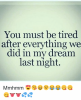 you-must-be-tired-after-everything-we-dream-did-in-9315998.png