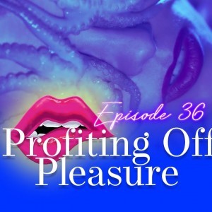 Monogam-ish Podcast | Episode 36 | Profiting Off Pleasure - YouTube