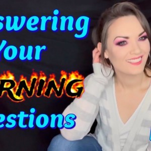 Answering Your Burning Questions Part 1