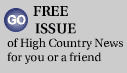FREE ISSUE of High Country News