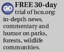 Subscribe to HCN.org SPECIAL OFFER: 30-Day Free Trial. (sign up today!)