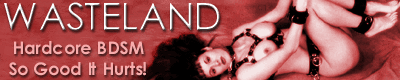 Got Kinky? Like BDSM? Femdom? Wasteland, the best in fetish erotica since 1996